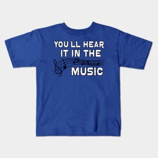 You'll Hear it in the Music Kids T-Shirt